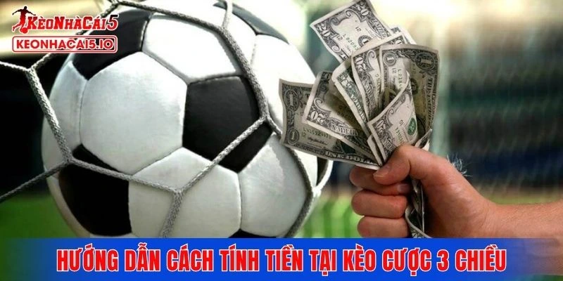 Hướng dẫn cách tính tiền khi tham gia kèo cược 3 chiều