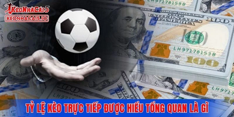 Tỷ lệ kèo trực tiếp được hiểu tổng quan là gì